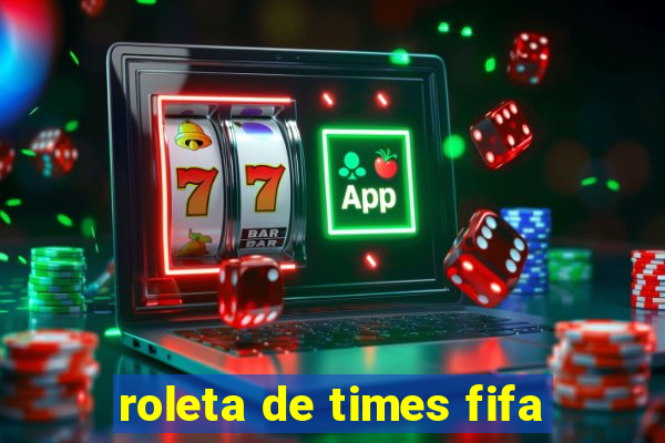 roleta de times fifa